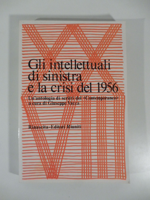 Gli intellettuali di sinistra e la crisi del 1956. Un'antologia di scritti del Contemporaneo a cura di Giuseppe Vacca